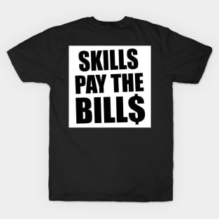 skill pay the bills T-Shirt